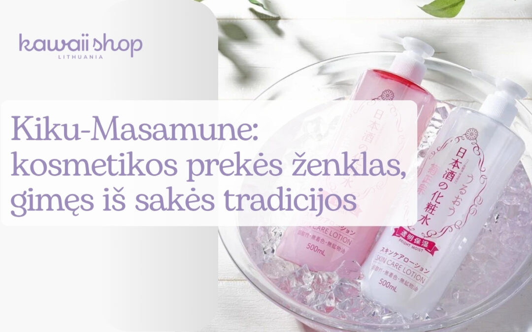 Kiku-Masamune: japoniška kosmetika iš sakės